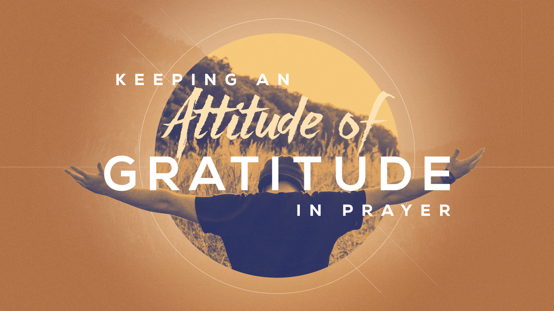 Aug 11 ~ KEEPING AN ATTITUDE OF GRATITUDE IN PRAYER: GRATEFULNESS, A WAY OF  LIFE - Faith Apostolic Church